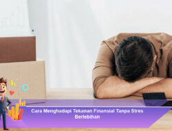 Cara Menghadapi Tekanan Finansial Tanpa Stres Berlebihan