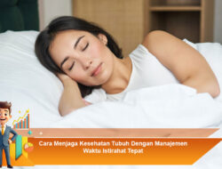 Cara Menjaga Kesehatan Tubuh Dengan Manajemen Waktu Istirahat Tepat