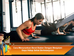 Cara Menurunkan Berat Badan Dengan Menjalani Gaya Hidup Sehat Berkelanjutan