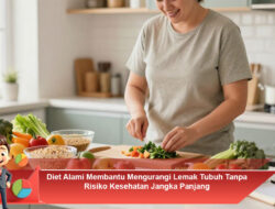 Diet Alami Membantu Mengurangi Lemak Tubuh Tanpa Risiko Kesehatan Jangka Panjang
