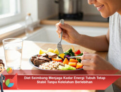Diet Seimbang Menjaga Kadar Energi Tubuh Tetap Stabil Tanpa Kelelahan Berlebihan