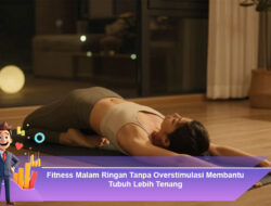 Fitness Malam Ringan Tanpa Overstimulasi Membantu Tubuh Lebih Tenang