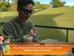 Gaya Hidup Sehat Praktis Mudah Diterapkan Dalam Rutinitas Sehari-Hari Modern