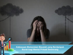 Kebiasaan Memendam Masalah yang Berdampak Buruk bagi Mental Pribadi Seseorang