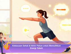 Kebiasaan Sehat di Akhir Pekan untuk Memulihkan Energi Tubuh