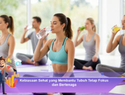 Kebiasaan Sehat yang Membantu Tubuh Tetap Fokus dan Bertenaga
