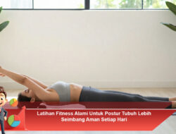 Latihan Fitness Alami Untuk Postur Tubuh Lebih Seimbang Aman Setiap Hari