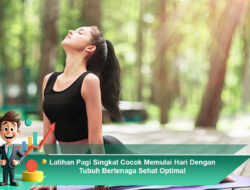Latihan Pagi Singkat Cocok Memulai Hari Dengan Tubuh Bertenaga Sehat Optimal