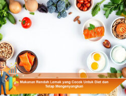 Makanan Rendah Lemak yang Cocok Untuk Diet dan Tetap Mengenyangkan