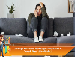 Menjaga Kesehatan Mental agar Tetap Stabil di Tengah Gaya Hidup Modern