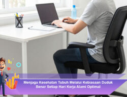 Menjaga Kesehatan Tubuh Melalui Kebiasaan Duduk Benar Setiap Hari Kerja Alami Optimal