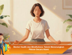 Mental Health dan Mindfulness: Teknik Menenangkan Pikiran Secara Alami