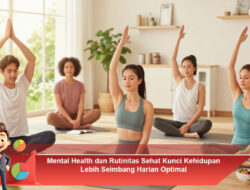 Mental Health dan Rutinitas Sehat Kunci Kehidupan Lebih Seimbang Harian Optimal