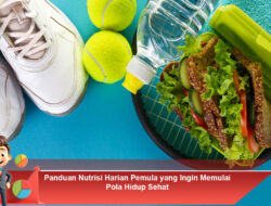 Panduan Nutrisi Harian Pemula yang Ingin Memulai Pola Hidup Sehat