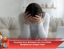 Penyebab Stres Berlebihan dan Cara Efektif Mengatasinya dengan Cepat
