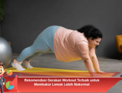Rekomendasi Gerakan Workout Terbaik untuk Membakar Lemak Lebih Maksimal