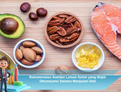 Rekomendasi Sumber Lemak Sehat yang Wajib Dikonsumsi Selama Menjalani Diet