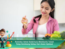 Rutinitas Sehat Sederhana Membantu Tubuh Tetap Seimbang Setiap Hari Alami Optimal