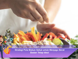 Strategi Pola Makan Sehat untuk Menjaga Berat Badan Tetap Ideal