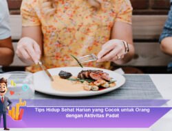 Tips Hidup Sehat Harian yang Cocok untuk Orang dengan Aktivitas Padat
