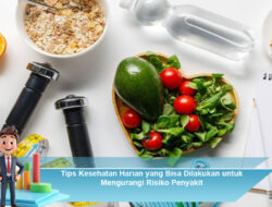 Tips Kesehatan Harian yang Bisa Dilakukan untuk Mengurangi Risiko Penyakit