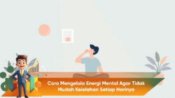 Cara Mengelola Energi Mental Agar Tidak Mudah Kelelahan Setiap Harinya