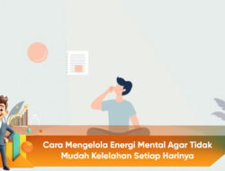 Cara Mengelola Energi Mental Agar Tidak Mudah Kelelahan Setiap Harinya