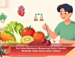 Diet Sehat Membantu Mengurangi Risiko Penyakit Metabolik Tubuh Secara Alami Optimal