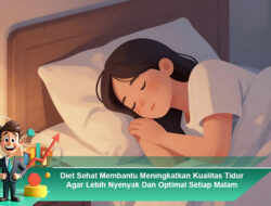 Diet Sehat Membantu Meningkatkan Kualitas Tidur Agar Lebih Nyenyak Dan Optimal Setiap Malam