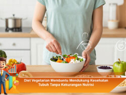 Diet Vegetarian Membantu Mendukung Kesehatan Tubuh Tanpa Kekurangan Nutrisi