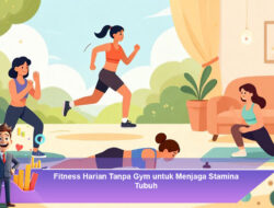 Fitness Harian Tanpa Gym untuk Menjaga Stamina Tubuh