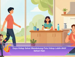Gaya Hidup Sehat Mendukung Pola Hidup Lebih Aktif Sehari Hari