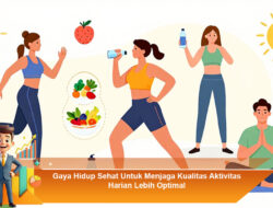 Gaya Hidup Sehat Untuk Menjaga Kualitas Aktivitas Harian Lebih Optimal
