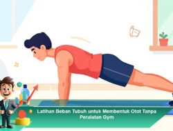 Latihan Beban Tubuh untuk Membentuk Otot Tanpa Peralatan Gym