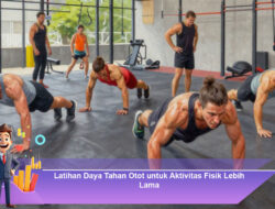 Latihan Daya Tahan Otot untuk Aktivitas Fisik Lebih Lama