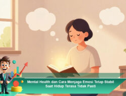 Mental Health dan Cara Menjaga Emosi Tetap Stabil Saat Hidup Terasa Tidak Pasti