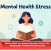 Mental Health dan Strategi Mengelola Pikiran Saat Menghadapi Tekanan Berat Setiap Hari