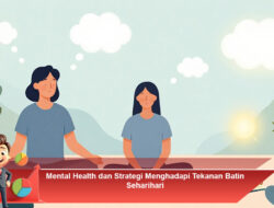 Mental Health dan Strategi Menghadapi Tekanan Batin Seharihari