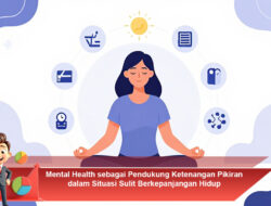 Mental Health sebagai Pendukung Ketenangan Pikiran dalam Situasi Sulit Berkepanjangan Hidup