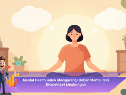 Mental Health untuk Mengurangi Beban Mental dari Ekspektasi Lingkungan
