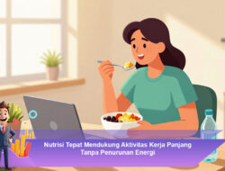 Nutrisi Tepat Mendukung Aktivitas Kerja Panjang Tanpa Penurunan Energi