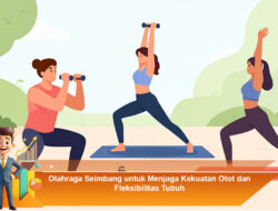 Olahraga Seimbang untuk Menjaga Kekuatan Otot dan Fleksibilitas Tubuh