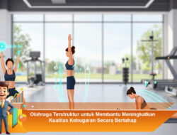 Olahraga Terstruktur untuk Membantu Meningkatkan Kualitas Kebugaran Secara Bertahap