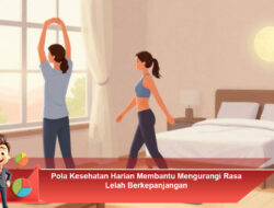 Pola Kesehatan Harian Membantu Mengurangi Rasa Lelah Berkepanjangan