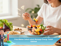 Pola Makan Sehat untuk Menjaga Energi Tubuh Optimal