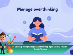 Strategi Menghadapi Overthinking agar Mental Health Lebih Tenang