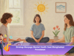 Strategi Menjaga Mental Health Saat Menghadapi Penolakan