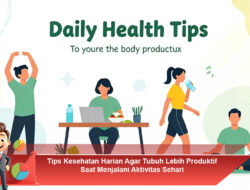 Tips Kesehatan Harian Agar Tubuh Lebih Produktif Saat Menjalani Aktivitas Sehari