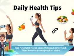Tips Kesehatan Harian untuk Menjaga Energi Tubuh Tetap Konsisten Sepanjang Hari Penuh