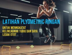 Latihan Plyometric Ringan Untuk Meningkatkan Kelincahan Tubuh Dan Daya Ledak Otot